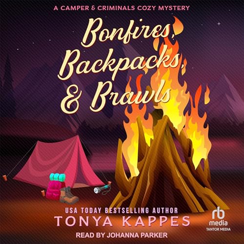 Bonfires, Backpacks, &amp; Brawls by Tonya Kappes