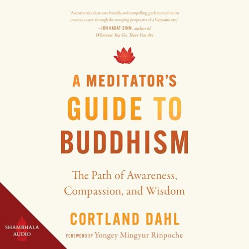 A Meditator's Guide to Buddhism by Cortland Dahl