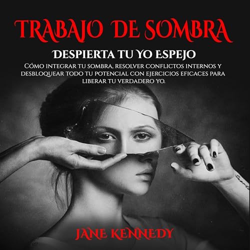 Trabajo de Sombra: Despierta Tu Yo Espejo [Shadow Work: Awaken Your Mirror Self]