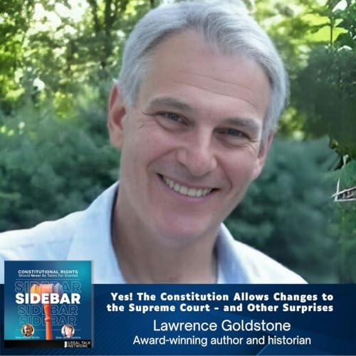 Yes! The Constitution Allows Changes to the Supreme Court - and Other Surprises with Lawrence Goldstone