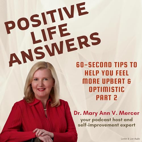 Positive Life Answers: 60-Second Tips to Help You Feel More Upbeat & Optimistic, Part 2