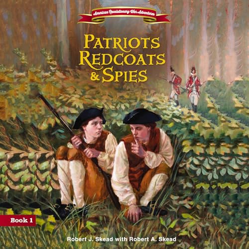 Patriots, Redcoats and Spies by Robert J. Skead