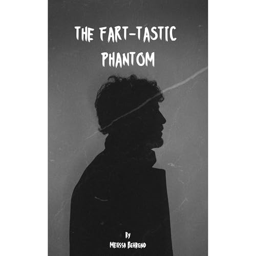 The Fart-Tastic Phantom by Melissa Behrend