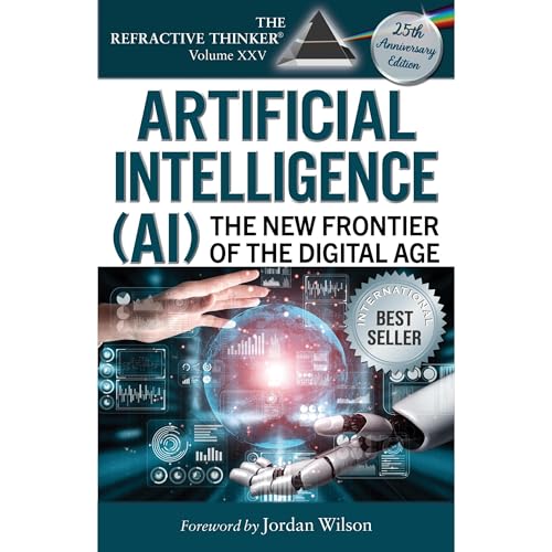 The Refractive Thinker®: Artificial Intelligence: The New Frontier of the Digital Age by Dr. Susie Schild