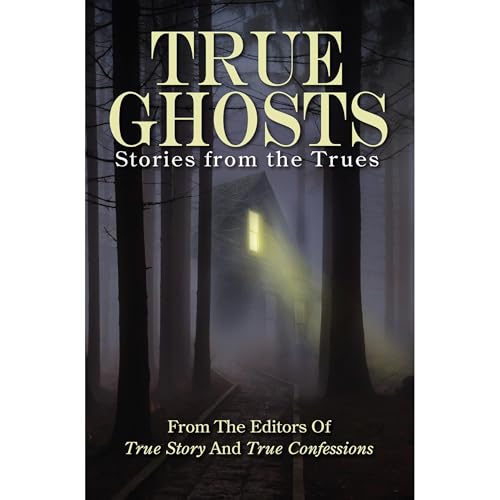 True Ghosts by The Editors Of True Story And True Confessions