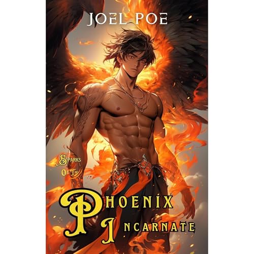 Sparks of the Phoenix Incarnate by Joel Poe