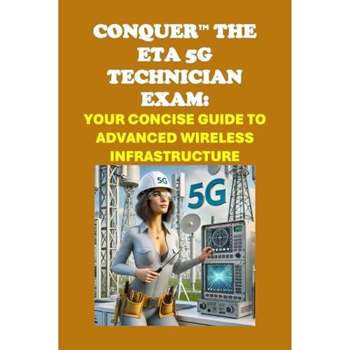 Conquer the ETA 5G Technician Exam: Your Concise Guide to Advanced Wireless Infrastructure by Philip Martin McCaulay