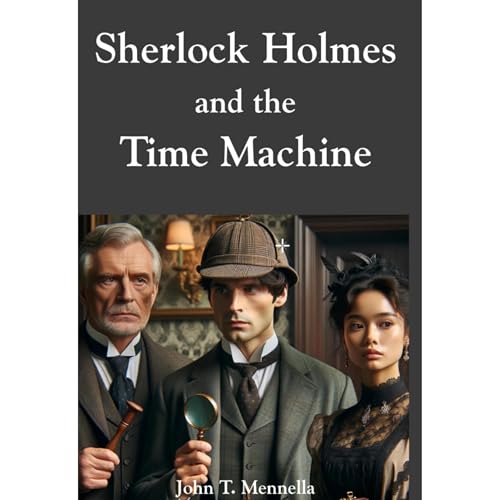 Sherlock Holmes and the Time Machine by John T. Mennella