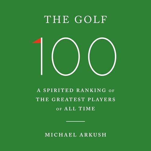 The Golf 100 by Michael Arkush