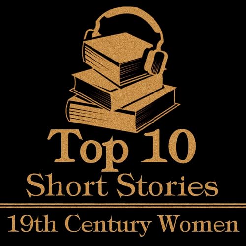 The Top 10 Short Stories - 19th Century Women