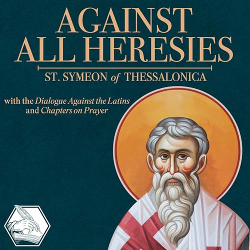 Against All Heresies by Saint Symeon of Thessalonica