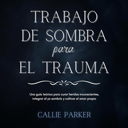 Trabajo de sombra para el trauma [Shadow Work for Trauma]