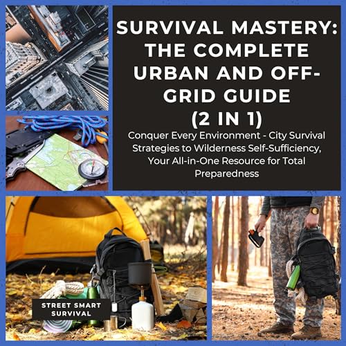 Survival Mastery - The Complete Urban and Off-Grid Guide (2 in 1)