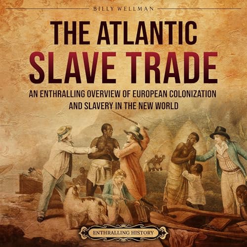 The Atlantic Slave Trade: An Enthralling Overview of European Colonization and Slavery in the New World