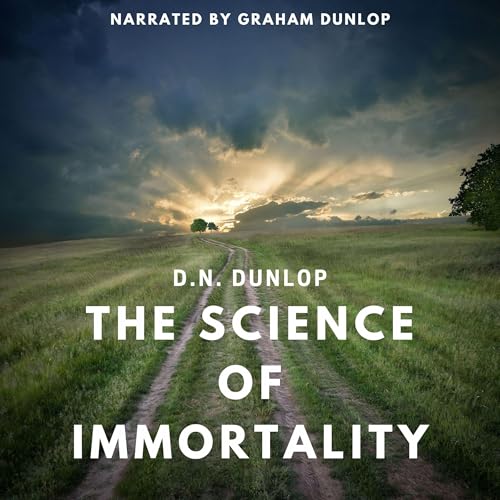 The Science of Immortality by D.N. Dunlop