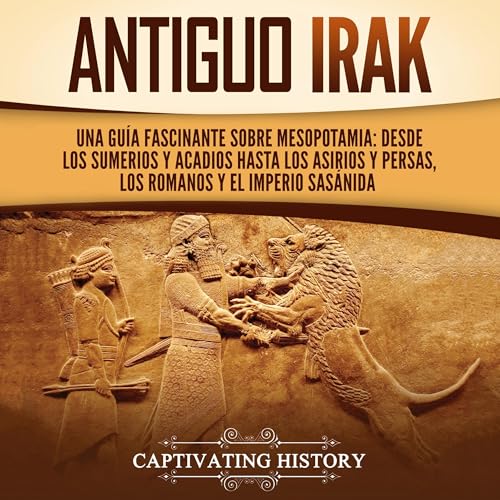 Antiguo Irak [Ancient Iraq] by Captivating History