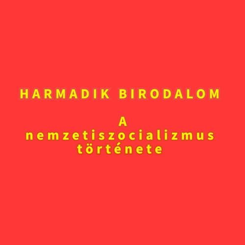 HARMADIK BIRODALOM – a nemzetiszocializmus története by Janez Erat