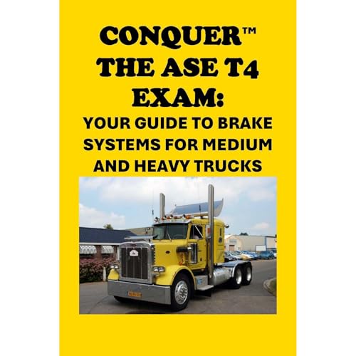 Conquer the ASE T4 Exam: Your Guide to Brake Systems for Medium and Heavy Trucks by Philip Martin McCaulay