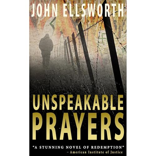 Unspeakable Prayers by John Ellsworth