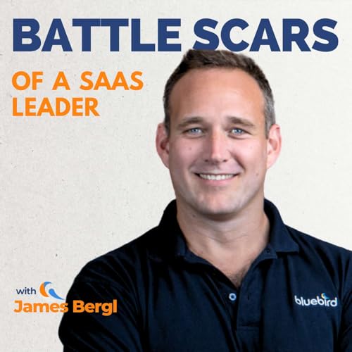 Battle Scars of a SaaS Leader by James Bergl