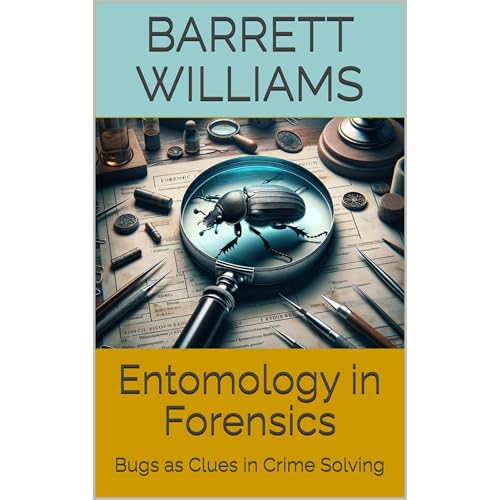 Entomology in Forensics by Barrett Williams