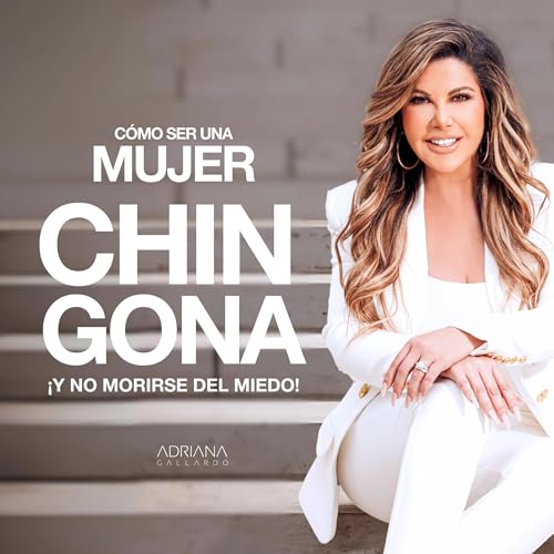 Cómo Ser Una Mujer Chingona: ¡Y no morirse del miedo! [How to Be a Chingona Woman: And Not Die of Fear!] by Adriana Gallardo