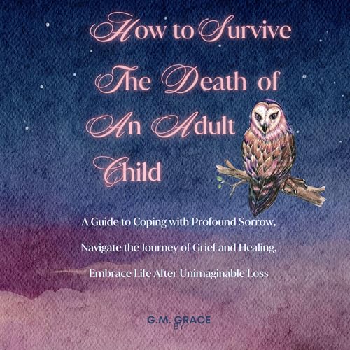 How to Survive the Death of an Adult Child