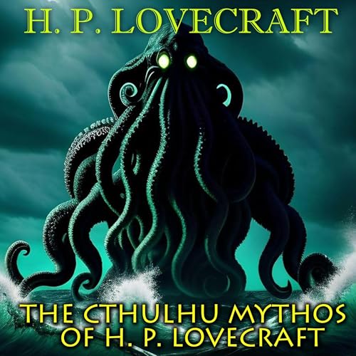 The Cthulhu Mythos of H. P. Lovecraft by H. P. Lovecraft