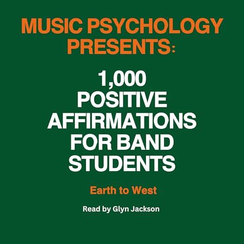 Music Psychology Presents: 1,000 Positive Affirmations for Band Students