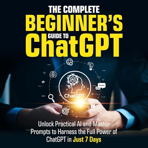 The Complete Beginner’s Guide To ChatGPT