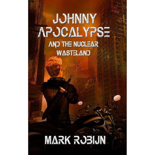Johnny Apocalypse and the Nuclear Wasteland by Mark Robijn