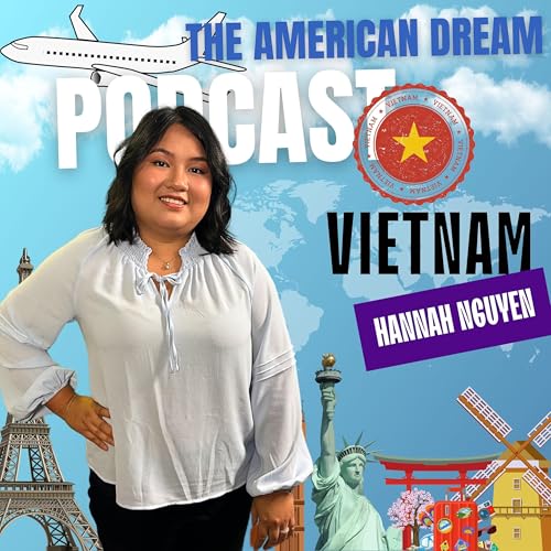 The Vietnamese Dream: A Story of Hope and Homeland |THE AMERICAN DREAM PODCAST- WORLD TOUR by Unknown