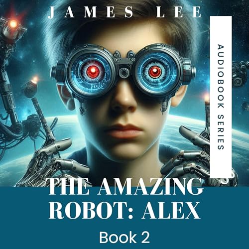 The Amazing Robot: Alex, Book 2