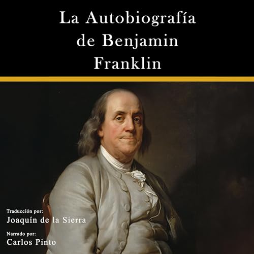 La Autobiografía de Benjamin Franklin (Americanos Ilustres) [The Autobiography of Benjamin Franklin (Illustrious Americans)] by Benjamin Franklin