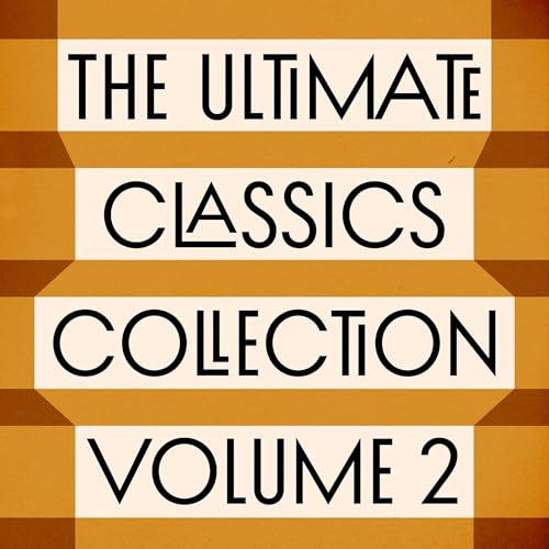 The Ultimate Classics Collection – Volume Two: 15+ Novels, Stories, and Poems from Louisa May Alcott, Charlotte Brontë, Edith Wharton, Leo Tolstoy, Willa Cather, Jane Austen, & More