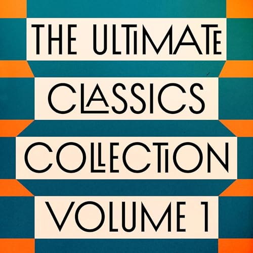 The Ultimate Classics Collection – Volume One: 15 Novels from Dostoyevsky, Dickens, Tolstoy, Melville, Brontë, & More