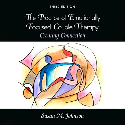 The Practice of Emotionally Focused Couple Therapy