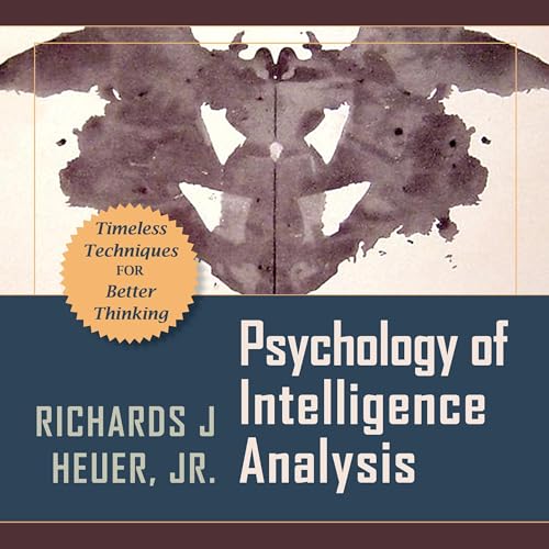 Psychology of Intelligence Analysis by Richards J. Heuer Jr.