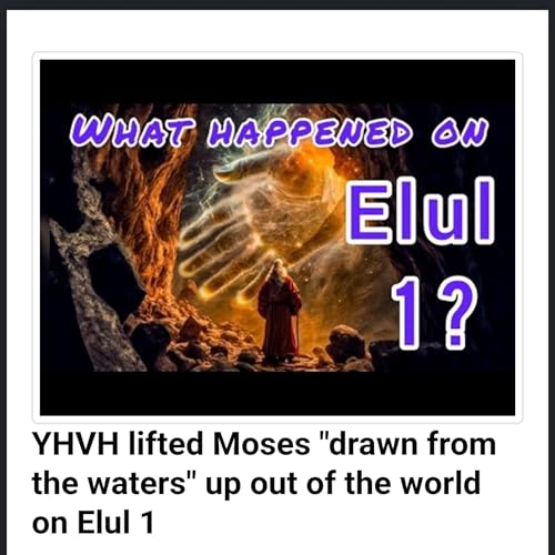 YHVH lifted Moses "drawn from the waters" up out of the world on Elul 1 by Unknown