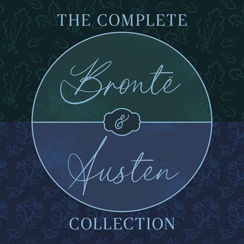 The Complete Brontë Sisters and Jane Austen Collection: 14 Novels, Short Stories, Letters, & Poetry by Jane Austen
