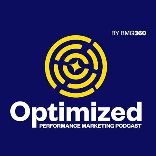 Optimized, A Performance Marketing Podcast by BMG360 by Claire McCue