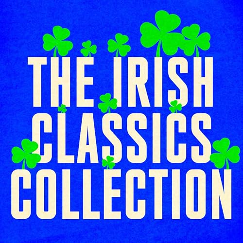 The Irish Classics Collection: 10 Novels, Stories, & Poetry from James Joyce, Bram Stoker, Oscar Wilde, WB Yeats, Maria Edgeworth, & More
