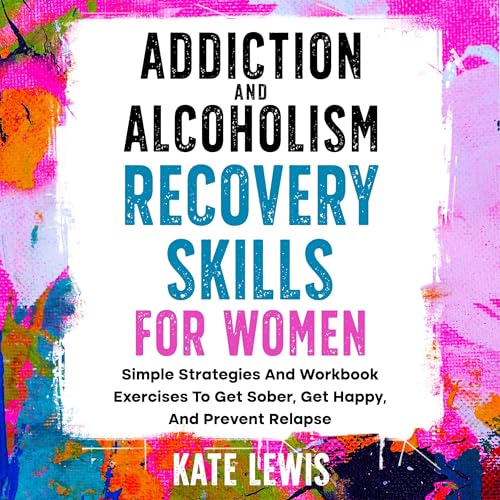 Addiction and Alcoholism Recovery Skills for Women