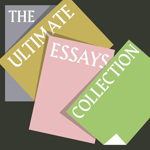 The Ultimate Essays Collection: 29 of the Greatest Essays Ever Written from George Orwell, Thomas Paine, Henry David Thoreau, Virginia Woolf, Zorea Neale Huston, Langston Hughes, Jack London, & More