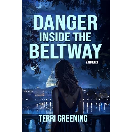 Danger Inside the Beltway by Terri Greening