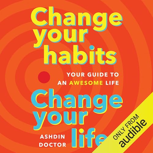Change Your Habits, Change Your Life by Ashdin Doctor