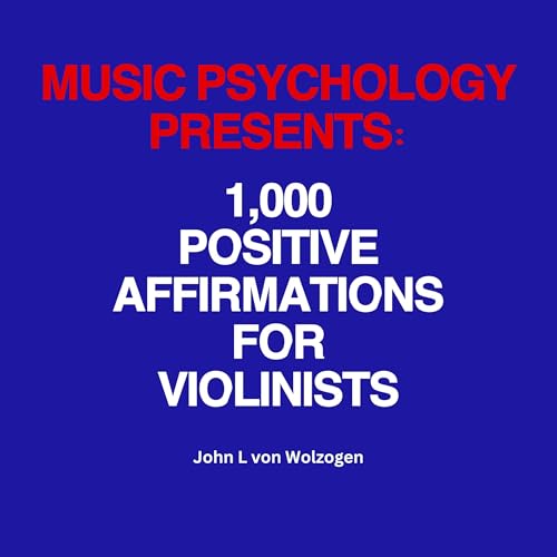 Music Psychology Presents: 1,000 Positive Affirmations for Violinists