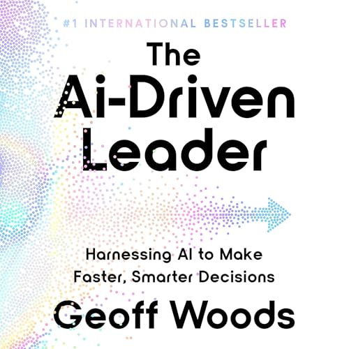 The AI-Driven Leader by Geoff Woods