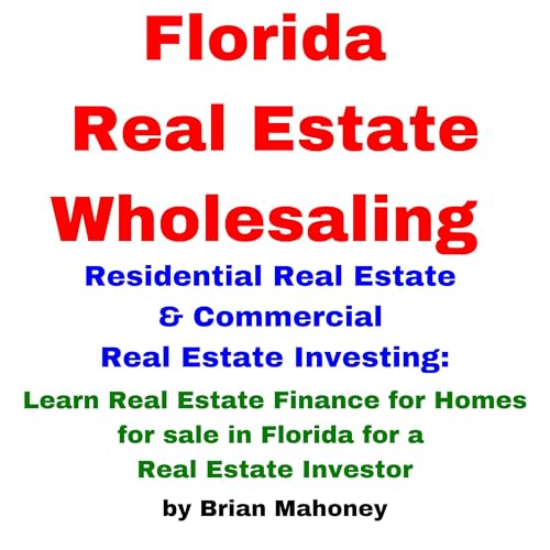 Florida Real Estate Wholesaling Residential Real Estate & Commercial Real Estate Investing