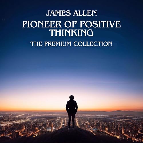 James Allen: Pioneer of Positive Thinking